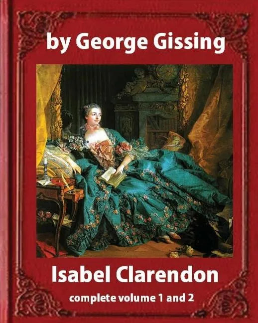 Isabel Clarendon (1885). by George Gissing (novel): complete volume 1 and 2 - Paperback