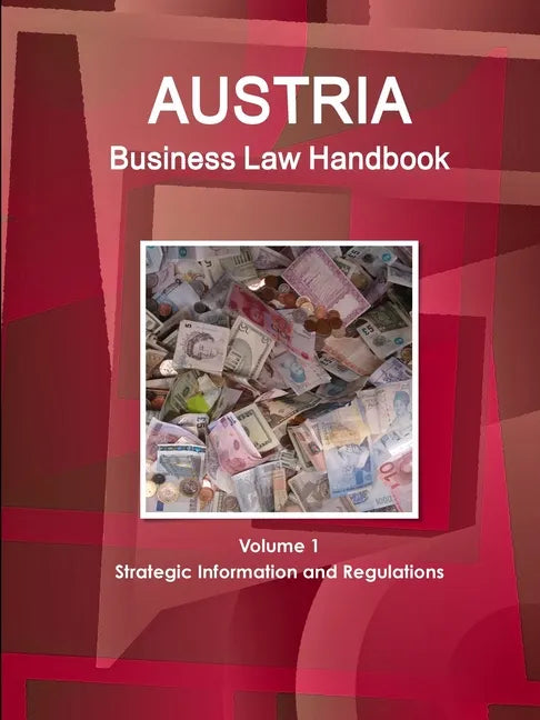 Austria Business Law Handbook Volume 1 Strategic Information and Regulations - Paperback