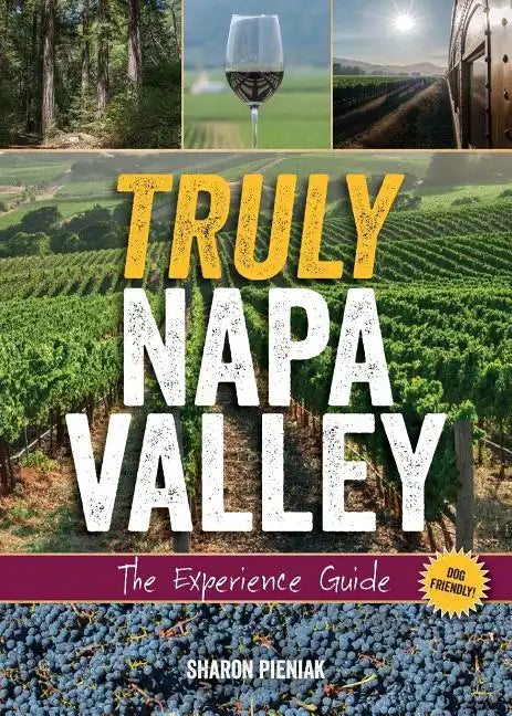 Truly Napa Valley: The Experience Guide - Paperback
