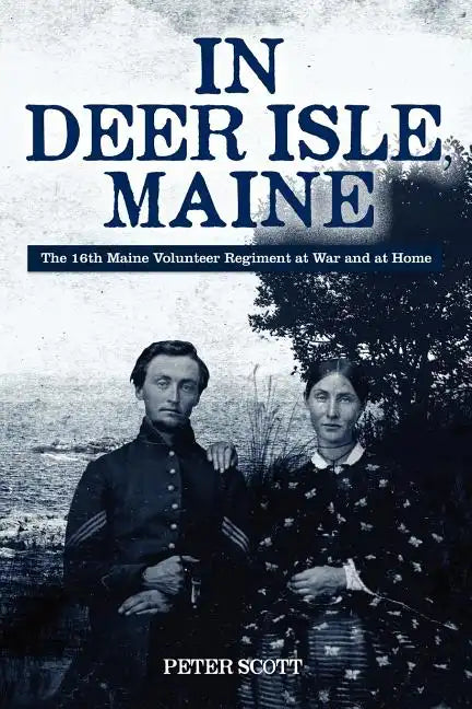 In Deer Isle, Maine: The 16th Maine Volunteer Regiment at war and at home. - Paperback