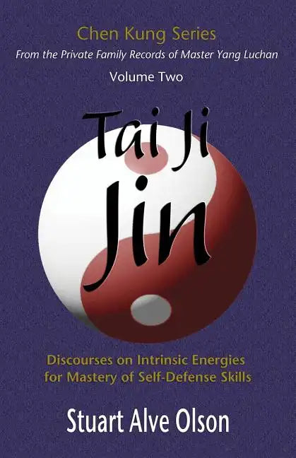 Tai Ji Jin: Discourses on Intrinsic Energies 
for Mastery of Self-Defense Skills - Paperback