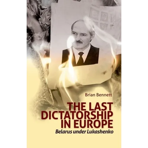 Last Dictatorship in Europe: Belarus Under Lukashenko - Hardcover