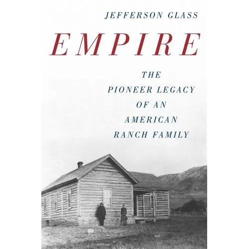 Empire: The Pioneer Legacy of an American Ranch Family - Paperback