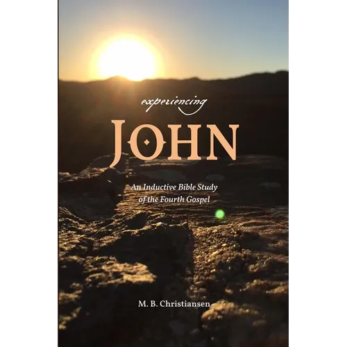Experiencing John: An Inductive Bible Study of the Fourth Gospel - Paperback