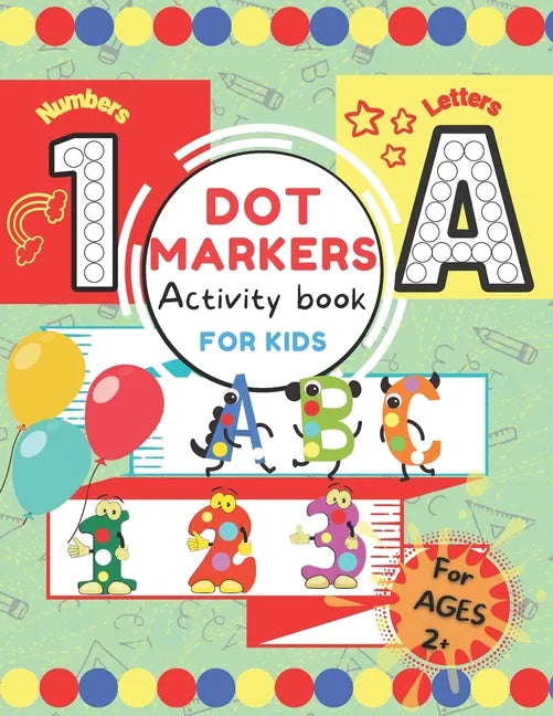 Dot Markers Activity Book for Kids.: ABC 123 Alphabet & Numbers Dot Pages - Capital & Small Letters - Counting Images Game - Extra Drawing Canvas - To - Paperback