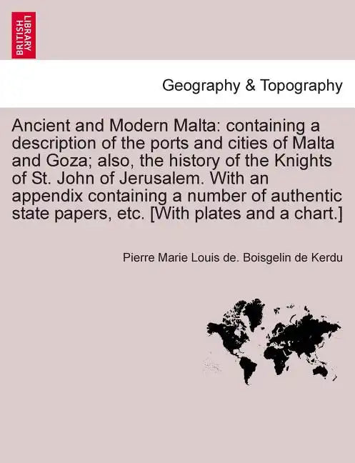 Ancient and Modern Malta: containing a description of the ports and cities of Malta and Goza; also, the history of the Knights of St. John of Je - Paperback