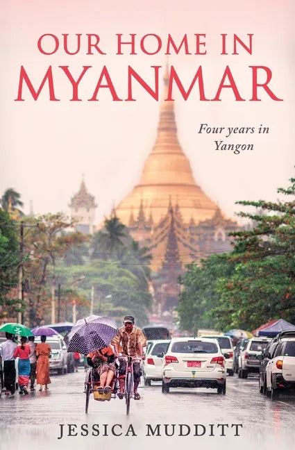 Our Home in Myanmar: Four years in Yangon - Paperback