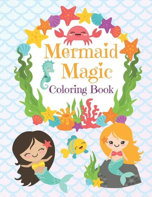 Mermaid Magic Coloring Book: Beautiful Mermaids to Color In for Little Girls who like Make Waves - Paperback