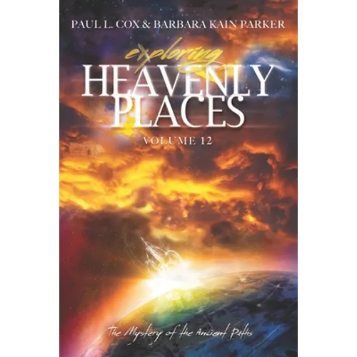 Exploring Heavenly Places Volume 12: The Mystery of the Ancient Paths - Paperback
