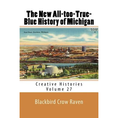 The New All-too-True-Blue History of Michigan - Paperback