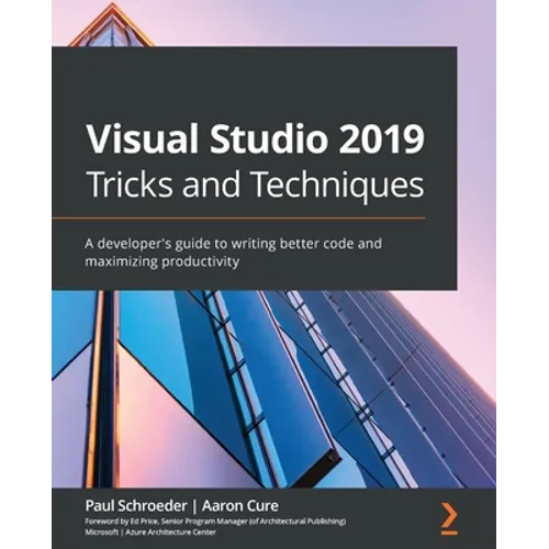 Visual Studio 2019 Tricks and Techniques: A developer's guide to writing better code and maximizing productivity - Paperback