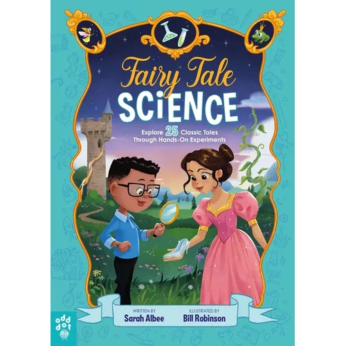 Fairy Tale Science: Explore 25 Classic Tales Through Hands-On Experiments - Hardcover