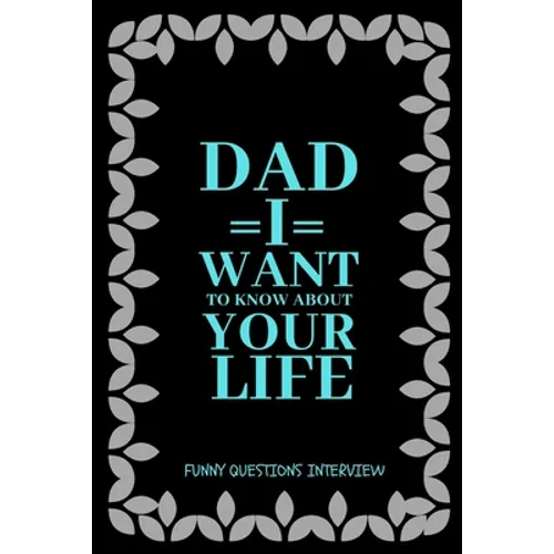 Dad I want to Know about Your Life: A keepsake interview book with 110 questions to ask father - Paperback