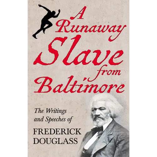 A Runaway Slave from Baltimore: The Writings and Speeches of Frederick Douglass - Paperback
