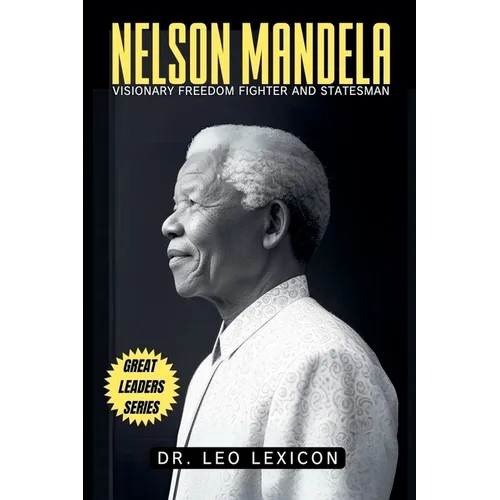 Nelson Mandela: Visionary Freedom Fighter and Statesman - Paperback