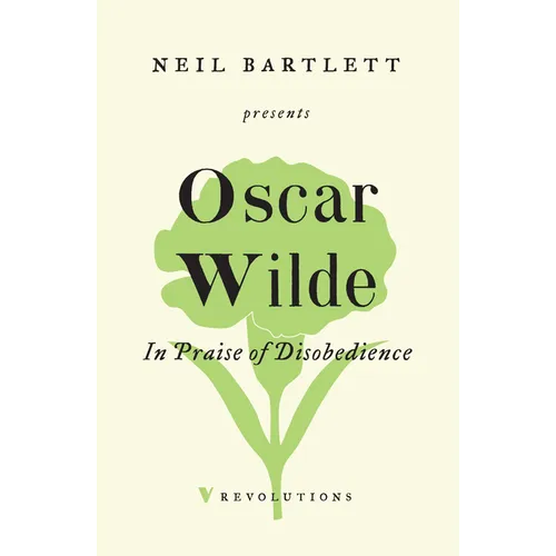 In Praise of Disobedience: The Soul of Man Under Socialism and Other Writings - Paperback