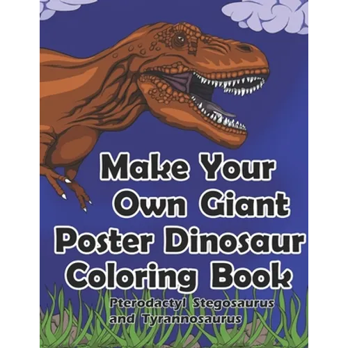 Make Your Own Giant Poster Dinosaur Coloring Book Pterodactyl, Stegosaurus and Tyrannosaurus - Paperback
