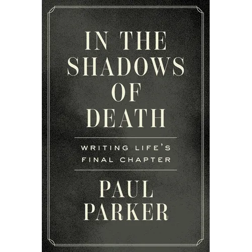 In the Shadows of Death: Writing Life's Final Chapter - Paperback