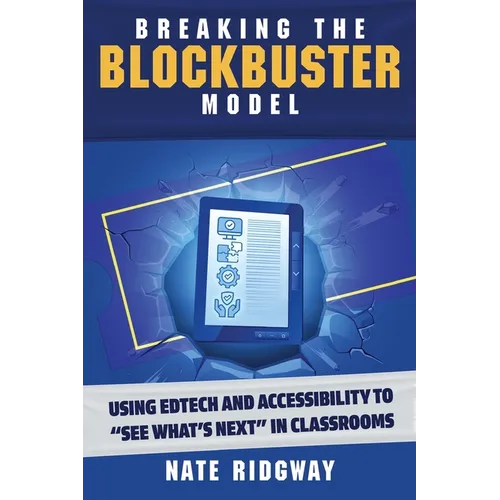 Breaking the Blockbuster Model: Using Edtech and Accessibility to "See What's Next" in Classrooms - Paperback