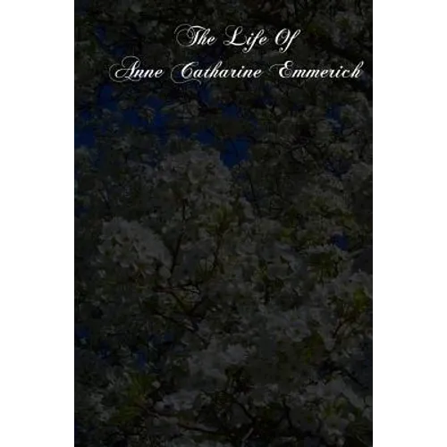 The Life Of Anne Catharine Emmerich - Paperback