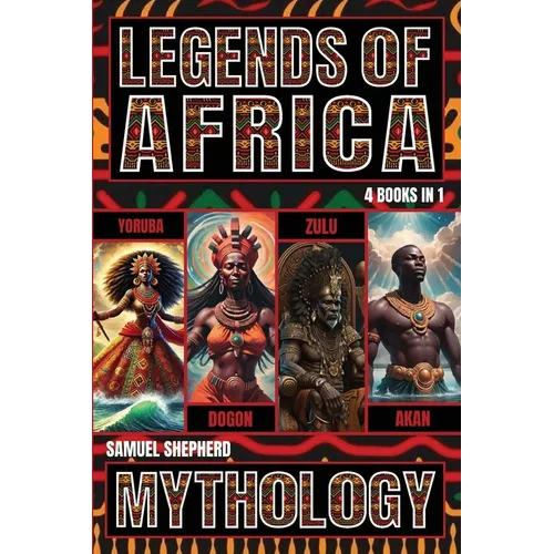 Legends of Africa: Yoruba, Dogon, Zulu & Akan Mythology - Paperback