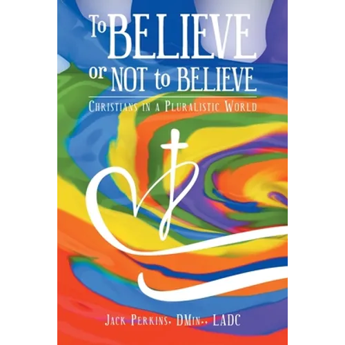 To Believe or Not to Believe: Christians in a Pluralistic World - Paperback