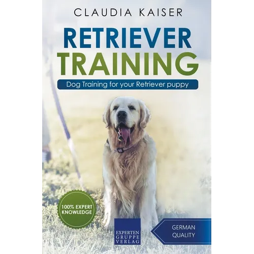 Retriever Training: Dog Training for Your Retriever Puppy - Paperback