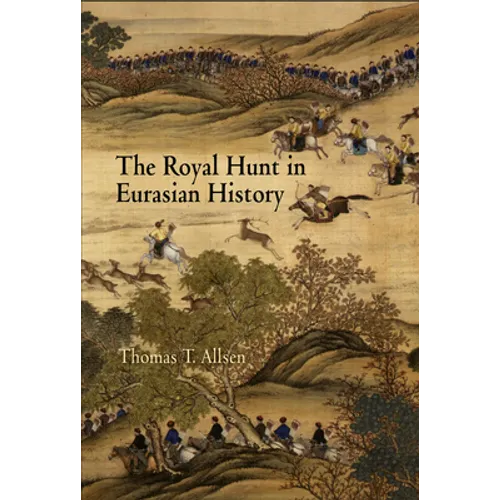 The Royal Hunt in Eurasian History - Hardcover
