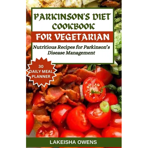 Parkinson's Diet Cookbook for Vegetarians: Nutritious recipes for parkinson's disease management. - Paperback