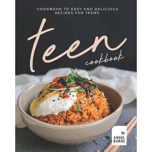 Teen Cookbook: A Cookbook to Easy and Delicious Recipes for Teens - Paperback