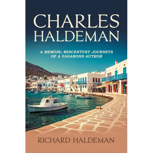 Charles Haldeman: A Memoir; Midcentury Journeys of a Vagabond Author - Paperback