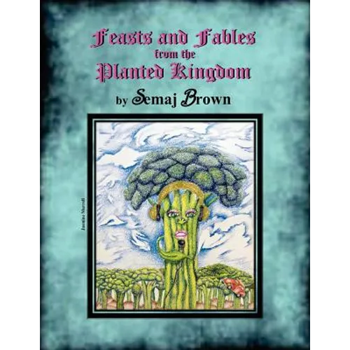 Feasts and Fables from the Planted Kingdom: A Story Cookbook - Paperback