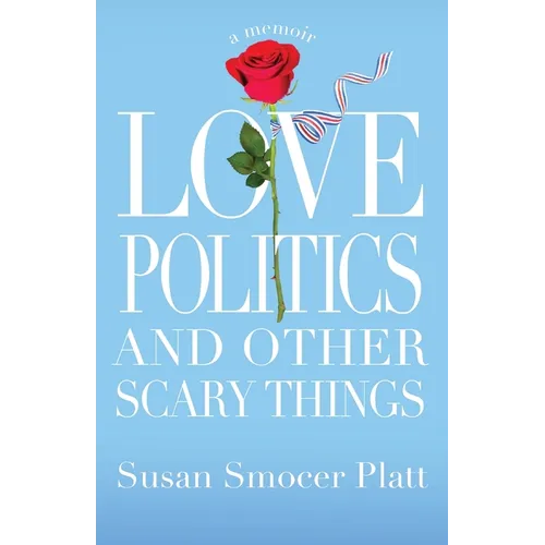 Love, Politics, and Other Scary Things: A Memoir - Paperback