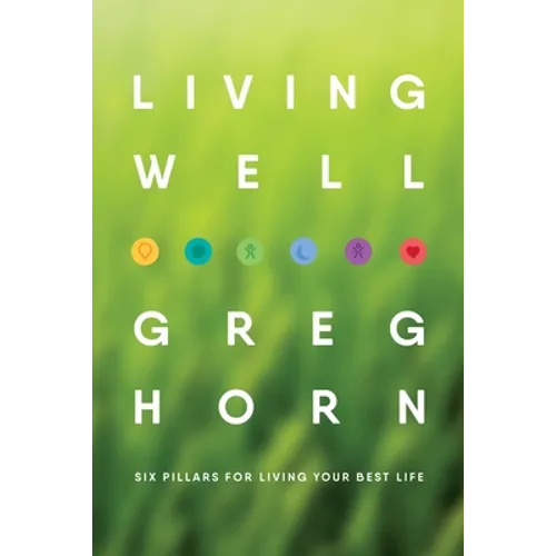 Living Well: Six Pillars for Living Your Best Life - Second Edition - Paperback