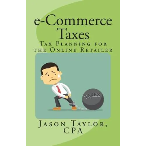 e-Commerce Taxes: Tax Planning for the Online Retailer - Paperback