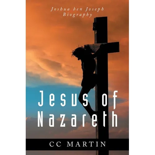 Jesus of Nazareth: Joshua ben Joseph Biography - Paperback
