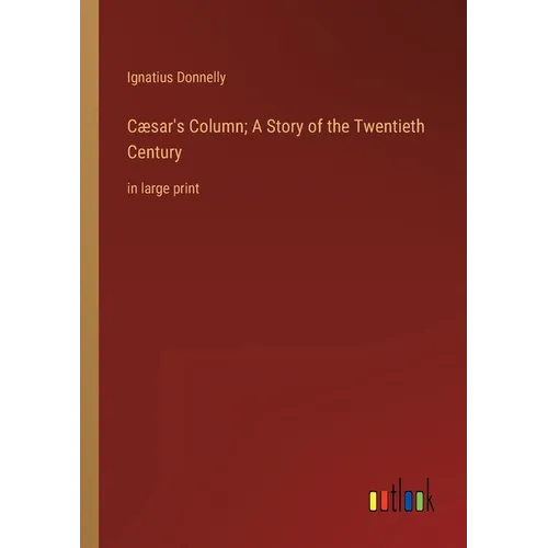 Cæsar's Column; A Story of the Twentieth Century: in large print - Paperback