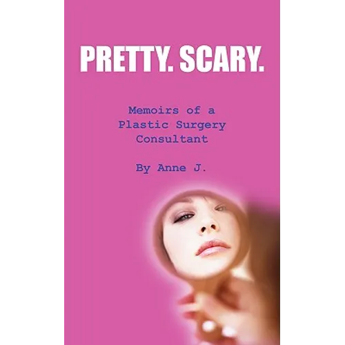 Pretty. Scary.: Memoirs of a Plastic Surgery Consultant - Paperback