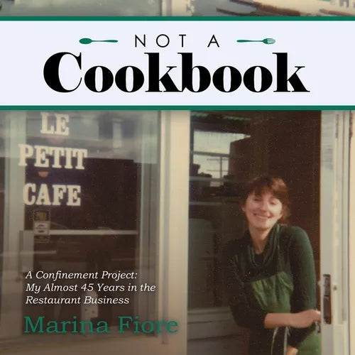 Not a Cookbook: A Confinement Project: My Almost 45 Years in the Restaurant Business - Paperback