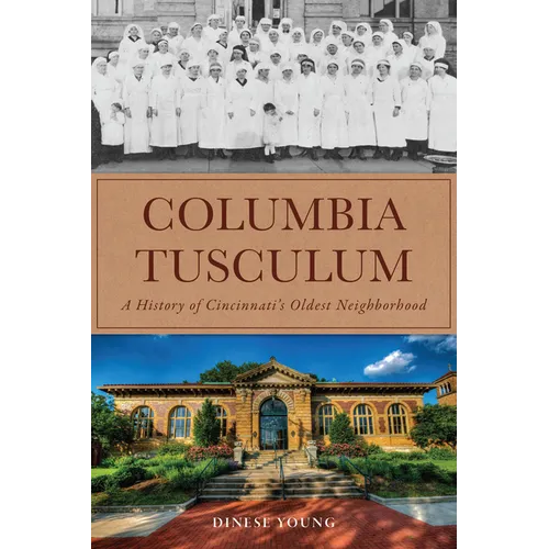 Columbia Tusculum: A History of Cincinnati's Oldest Neighborhood - Paperback