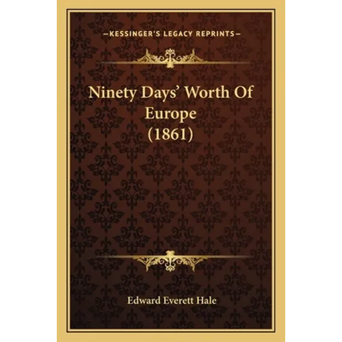 Ninety Days' Worth Of Europe (1861) - Paperback