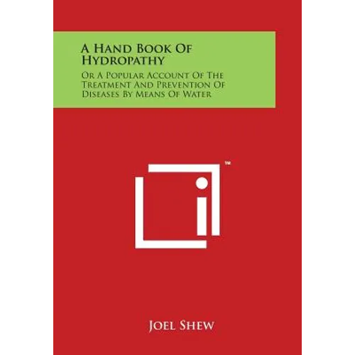 A Hand Book of Hydropathy: Or a Popular Account of the Treatment and Prevention of Diseases by Means of Water - Paperback