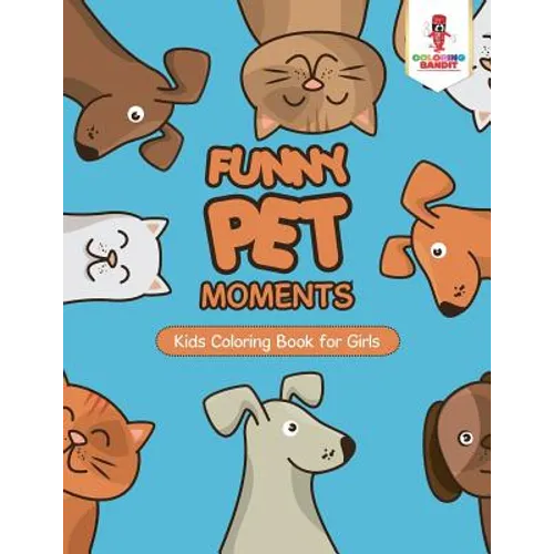 Funny Pet Moments: Kids Coloring Book for Girls - Paperback