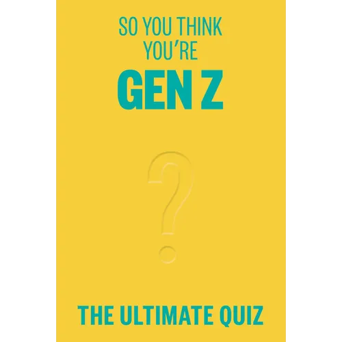 So You Think You're Gen Z?: The Ultimate Gen Z Quiz - Paperback