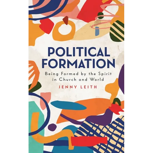 Political Formation: Being Formed by the Spirit in Church and World - Paperback