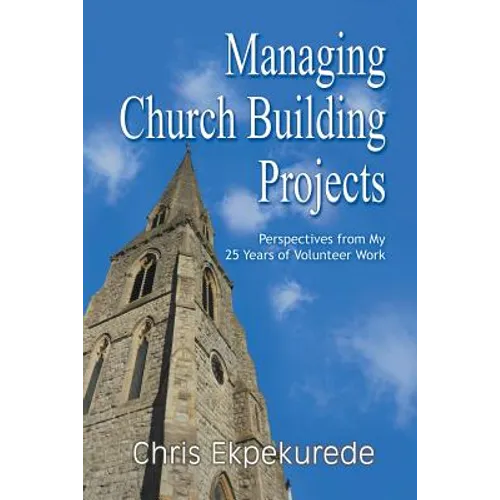 Managing Church Building Projects: Perspectives from My 25 Years of Volunteer Work - Paperback