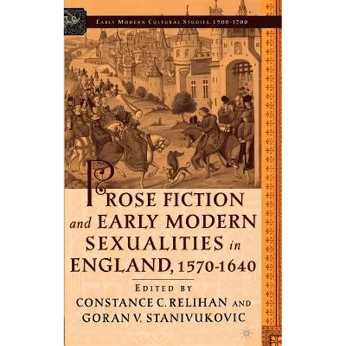 Prose Fiction and Early Modern Sexuality,1570-1640 - Hardcover