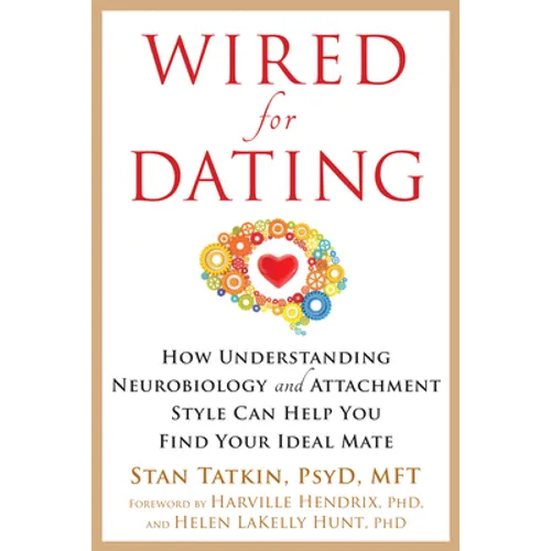 Wired for Dating: How Understanding Neurobiology and Attachment Style Can Help You Find Your Ideal Mate - Paperback
