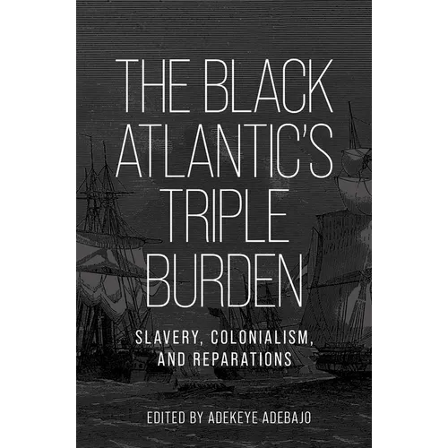 The Black Atlantic's Triple Burden: Slavery, Colonialism, and Reparations - Paperback