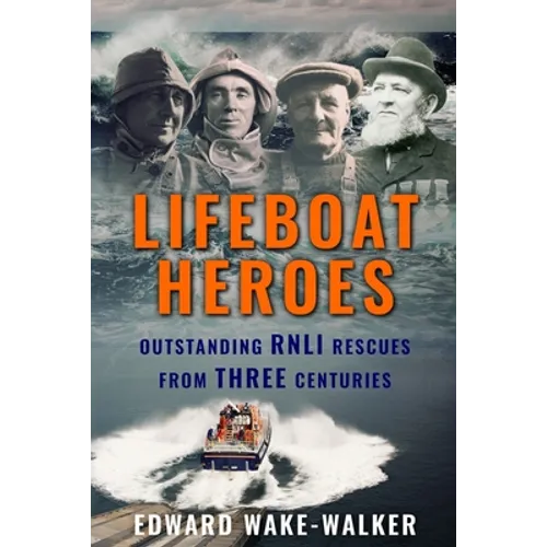 Lifeboat Heroes: Outstanding RNLI Rescues from Three Centuries - Paperback